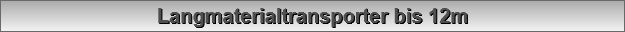 Langmaterialtransporter bis 12m